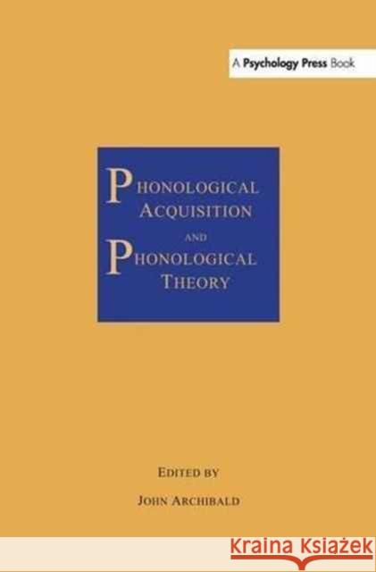 Phonological Acquisition and Phonological Theory John Archibald 9781138994911 Psychology Press
