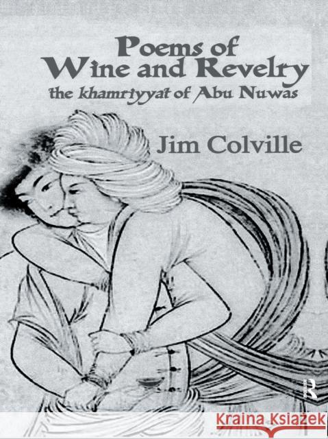 Poems of Wine & Revelry: The Khamriyyat of Abu Nuwas Colville, Jim 9781138994997