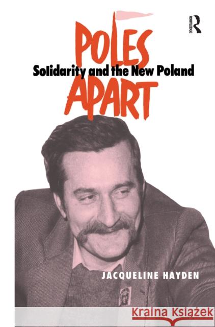 Poles Apart CB: Solidarity and the New Poland Jacqueline Hayden 9781138995024 Taylor and Francis