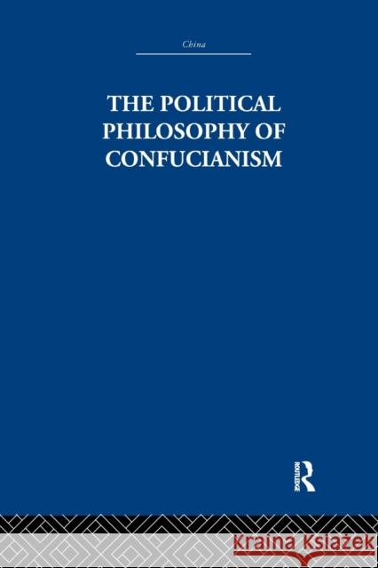 The Political Philosophy of Confucianism: An Interpretation of the Social and Political Ideas of Confucius, His Forerunners, and His Early Disciples. Leonard Shihlien HsÃ¼   9781138995048 Taylor and Francis
