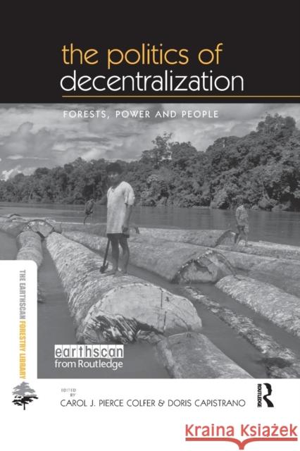 The Politics of Decentralization: Forests, Power and People Carol J. Pierce Colfer Doris Capistrano  9781138995109