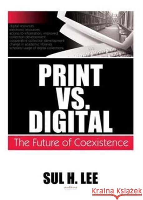 Print vs. Digital: The Future of Coexistence Sul H. Lee   9781138995284 Taylor and Francis