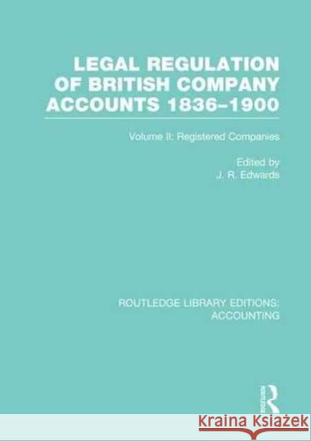 Legal Regulation of British Company Accounts 1836-1900 (Rle Accounting): Volume 2 J. R. Edwards 9781138995345 Routledge