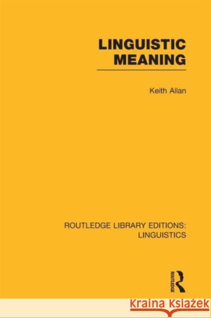 Linguistic Meaning (RLE Linguistics A: General Linguistics) Allan, Keith 9781138995444