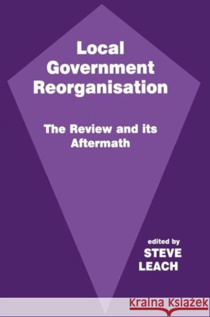 Local Government Reorganisation: The Review and its Aftermath Leach, Steve 9781138995505