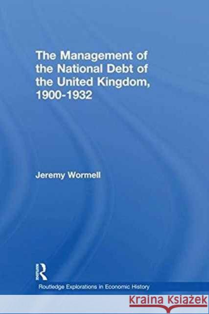 The Management of the National Debt of the United Kingdom 1900-1932 Jeremy Wormell 9781138995550 Routledge