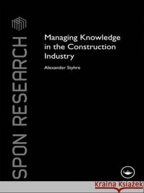 Managing Knowledge in the Construction Industry Alexander Styhre   9781138995567 Taylor and Francis