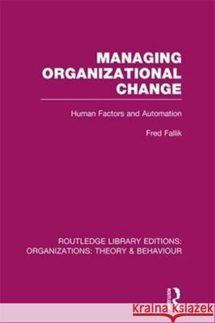 Managing Organizational Change (Rle: Organizations): Human Factors and Automation Fred Fallik   9781138995574 Taylor and Francis