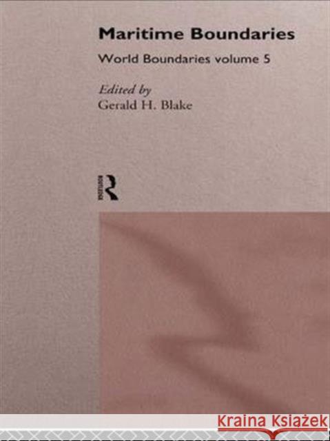 Maritime Boundaries: World Boundaries Volume 5 Gerald H. Blake 9781138995628 Routledge