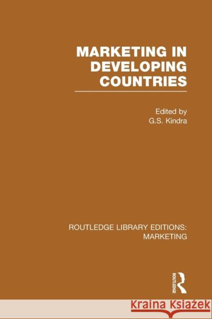 Marketing in Developing Countries (Rle Marketing) G. S. Kindra   9781138995642 Taylor and Francis