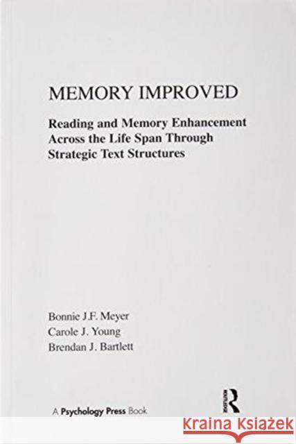 Memory Improved: Reading and Memory Enhancement Across the Life Span Through Strategic Text Structures Meyer, Bonnie J. F.|||Young, Carole J.|||Bartlett, Brendan J. 9781138995741