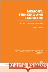 Memory, Thinking and Language (PLE: Memory): Topics in Cognitive Psychology Greene, Judith 9781138995758