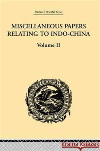 Miscellaneous Papers Relating to Indo-China: Volume II Reinhold Rost 9781138995925 Routledge