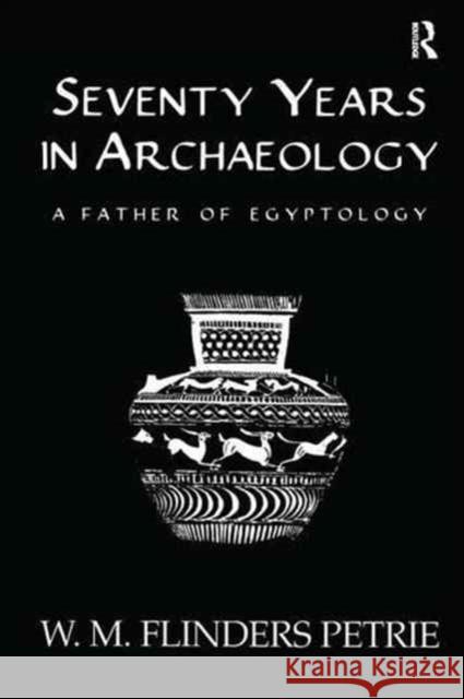 Seventy Years in Archaeology Petrie   9781138996069 Taylor and Francis