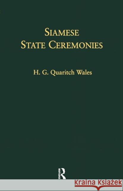 Siamese State Ceremonies: Their History and Function with Supplementary Notes Wales, H. G. Quaritch 9781138996168 Routledge