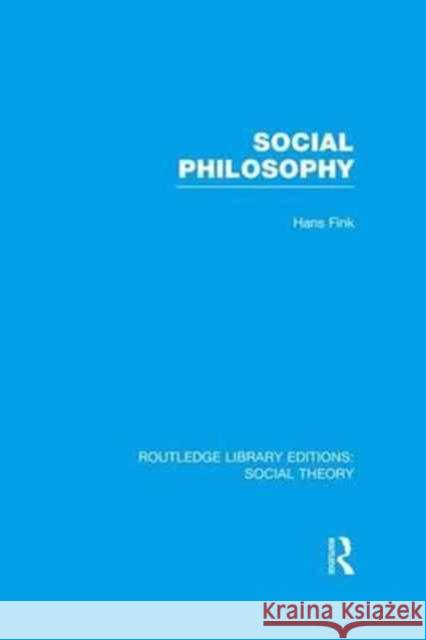 Social Philosophy (Rle Social Theory) Fink, Hans 9781138996243 Routledge