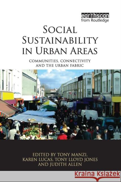 Social Sustainability in Urban Areas: Communities, Connectivity and the Urban Fabric Tony Manzi Karen Lucas Tony Lloyd Jones 9781138996274