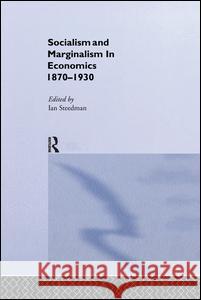 Socialism & Marginalism in Economics 1870 - 1930: 1870-1930 Steedman, Ian 9781138996311 Routledge
