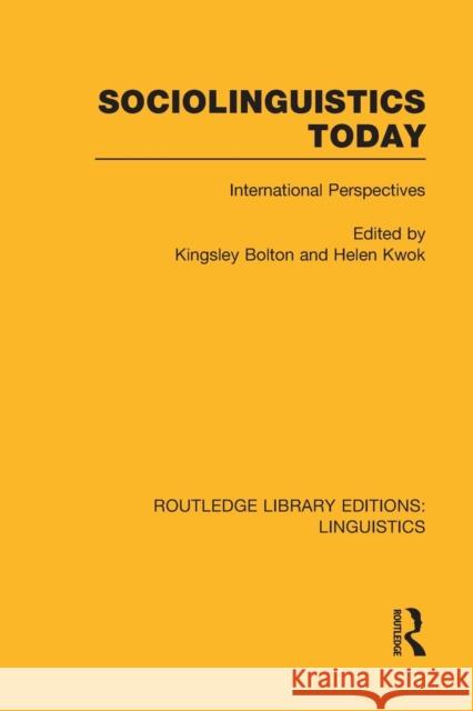Sociolinguistics Today (Rle Linguistics C: Applied Linguistics): International Perspectives Bolton, Kingsley 9781138996342 Routledge