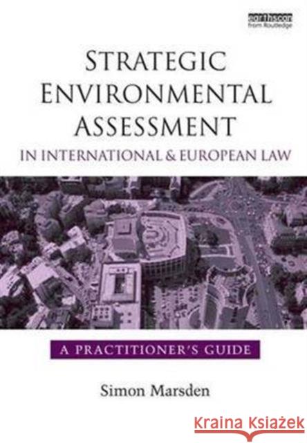 Strategic Environmental Assessment in International and European Law: A Practitioner's Guide Simon Marsden   9781138996519 Taylor and Francis