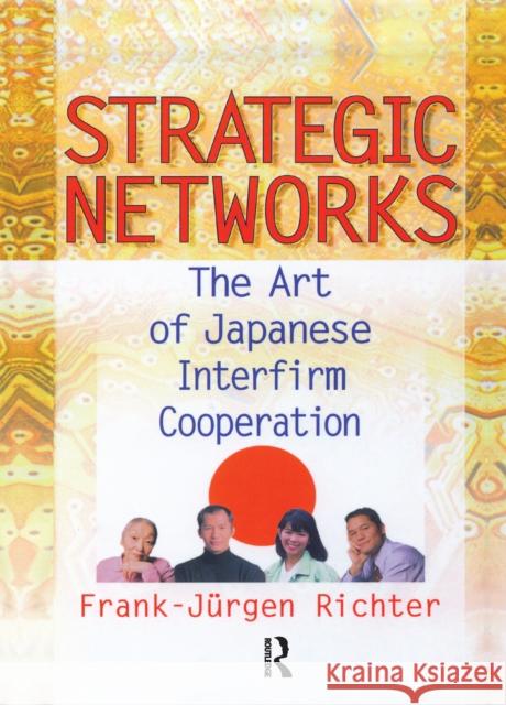 Strategic Networks: The Art of Japanese Interfirm Cooperation Erdener Kaynak   9781138996526 Routledge