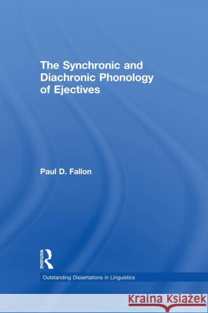 The Synchronic and Diachronic Phonology of Ejectives Paul D. Fallon   9781138996670