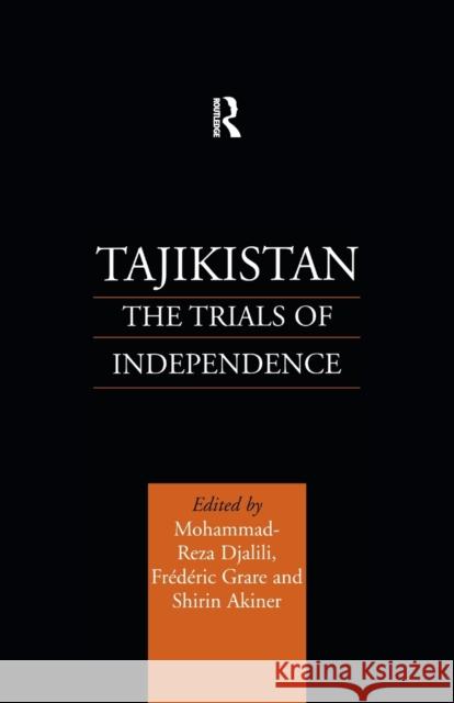 Tajikistan: The Trials of Independence Shirin Akiner, Mohammad-Reza Djalili, Frederic Grare 9781138996694 Taylor and Francis