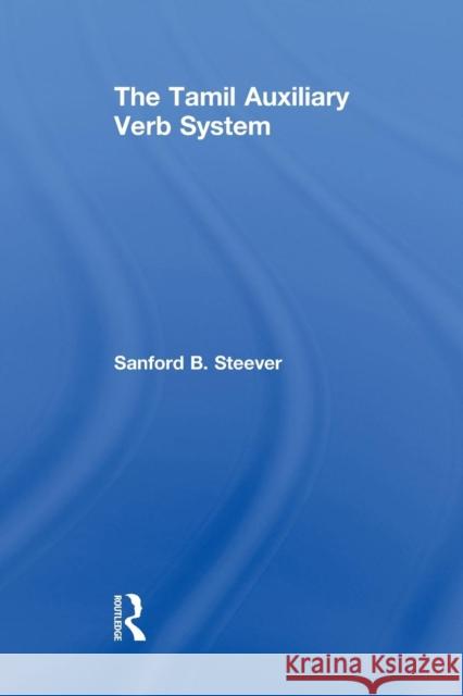 The Tamil Auxiliary Verb System Sanford B. Steever   9781138996731 Taylor and Francis