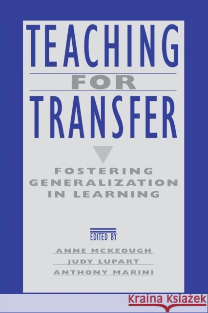 Teaching for Transfer: Fostering Generalization in Learning Anne McKeough Judy Lee Lupart Anthony Marini 9781138996786