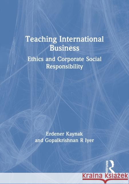 Teaching International Business Erdener Kaynak, Gopalkrishnan R Iyer 9781138996793