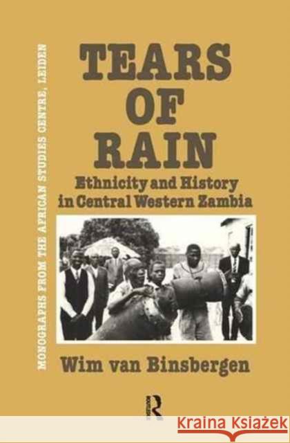 Tears of Rain - Ethnicity & Hist: Ethnicity and History in Central Western Zambia Van Binsbergen, Wim 9781138996816