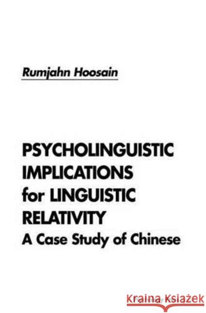 Psycholinguistic Implications for Linguistic Relativity: A Case Study of Chinese Rumjahn Hoosain 9781138996878 Psychology Press