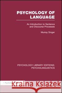 Psychology of Language (Ple: Psycholinguistics): An Introduction to Sentence and Discourse Processes Murray Singer 9781138996908 Psychology Press