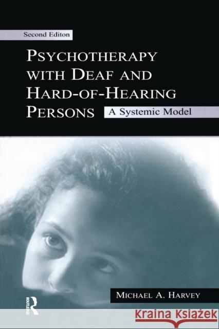 Psychotherapy with Deaf and Hard of Hearing Persons: A Systemic Model Michael A. Harvey 9781138996946 Routledge