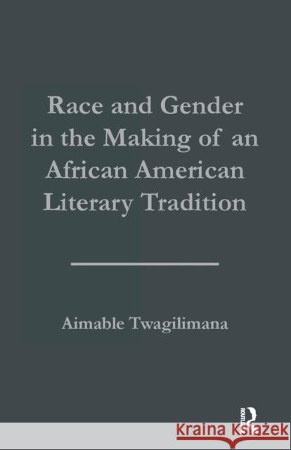 Race and Gender in the Making of an African American Literary Tradition Aimable Twagilimana 9781138997035 Routledge