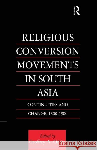 Religious Conversion Movements in South Asia: Continuities and Change, 1800-1990 Geoffrey A. Oddie 9781138997189