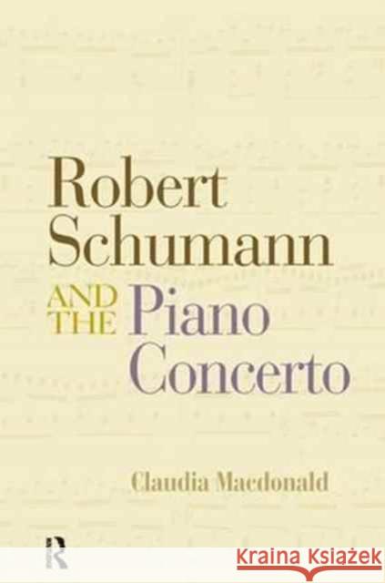 Robert Schumann and the Piano Concerto Claudia Macdonald   9781138997394 Taylor and Francis