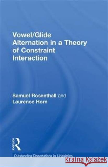 Vowel/Glide Alternation in a Theory of Constraint Interaction Samuel Rosenthall Laurence Horn Rosenthall Samu 9781138997417 Routledge