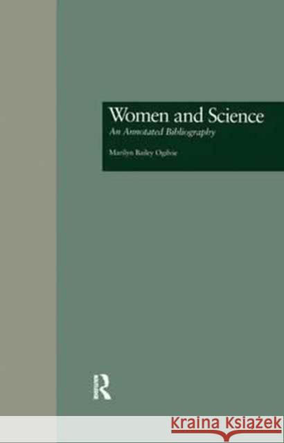 Women and Science: An Annotated Bibliography Marilyn B. Ogilvie Kerry L. Meek 9781138997486