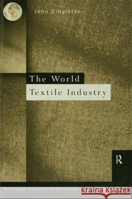 World Textile Industry John Singleton 9781138997578 Routledge