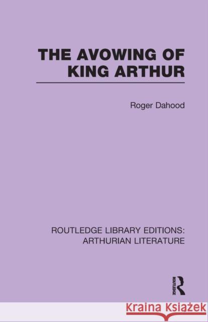 The Avowing of King Arthur Roger Dahood 9781138997684 Routledge