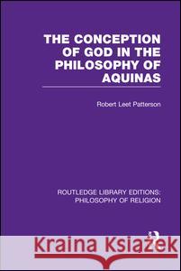 The Conception of God in the Philosophy of Aquinas Robert Leet Patterson 9781138997752 Routledge