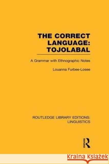 The Correct Language, Tojolabal (Rle Linguistics F: World Linguistics): A Grammar with Ethnographic Notes Furbee-Losee, Louanna 9781138997776 Routledge