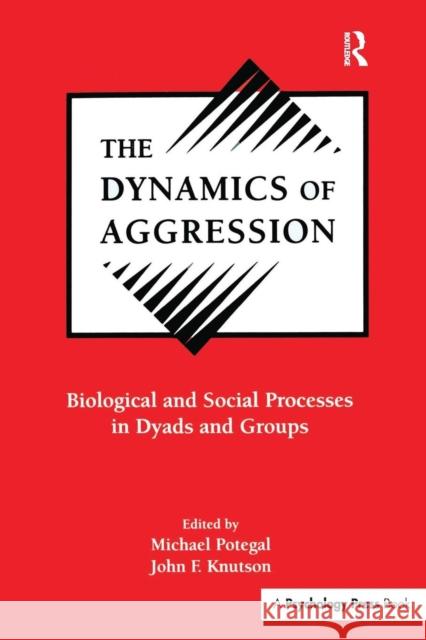 The Dynamics of Aggression: Biological and Social Processes in Dyads and Groups Michael Potegal John F. Knutson 9781138997820 Psychology Press