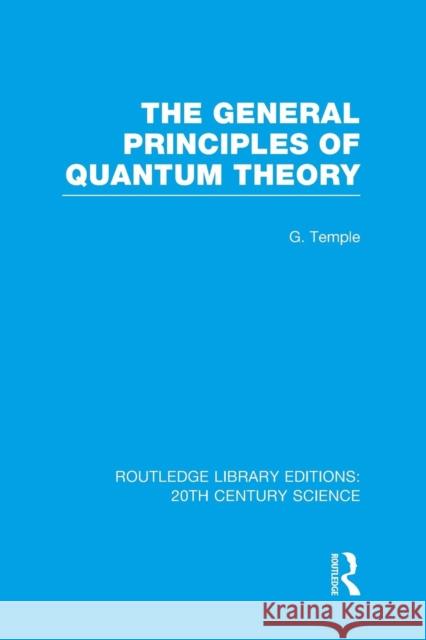 The General Principles of Quantum Theory George Temple   9781138997868 Taylor and Francis