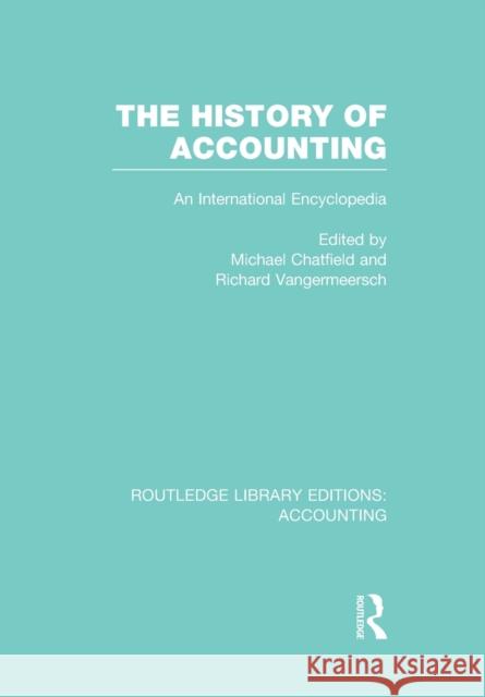 The History of Accounting (Rle Accounting): An International Encylopedia Michael Chatfield Richard Vangermeersch  9781138997905 Taylor and Francis