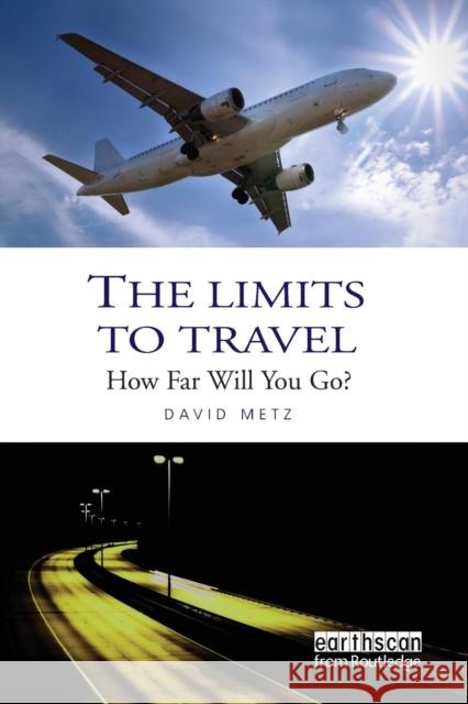 The Limits to Travel: How Far Will You Go? David Metz   9781138997950 Taylor and Francis