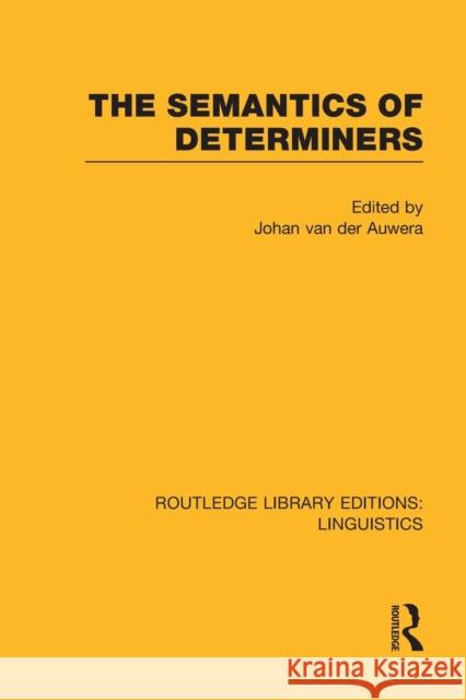 The Semantics of Determiners (Rle Linguistics B: Grammar) Van Der Auwera, Johan 9781138998094