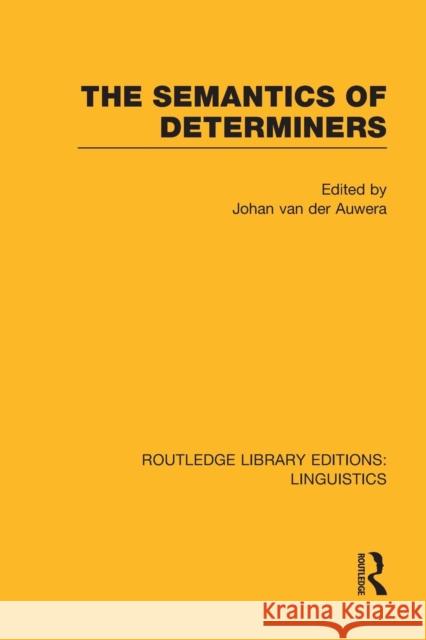 The Semantics of Determiners (Rle Linguistics B: Grammar) Van Der Auwera, Johan 9781138998094 Routledge