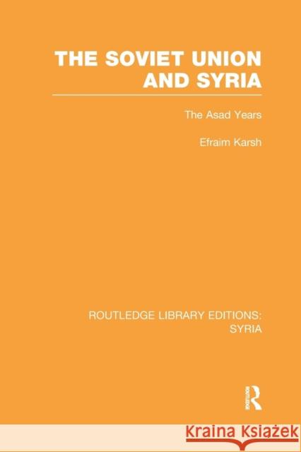 The Soviet Union and Syria (RLE Syria) Karsh, Efraim 9781138998124